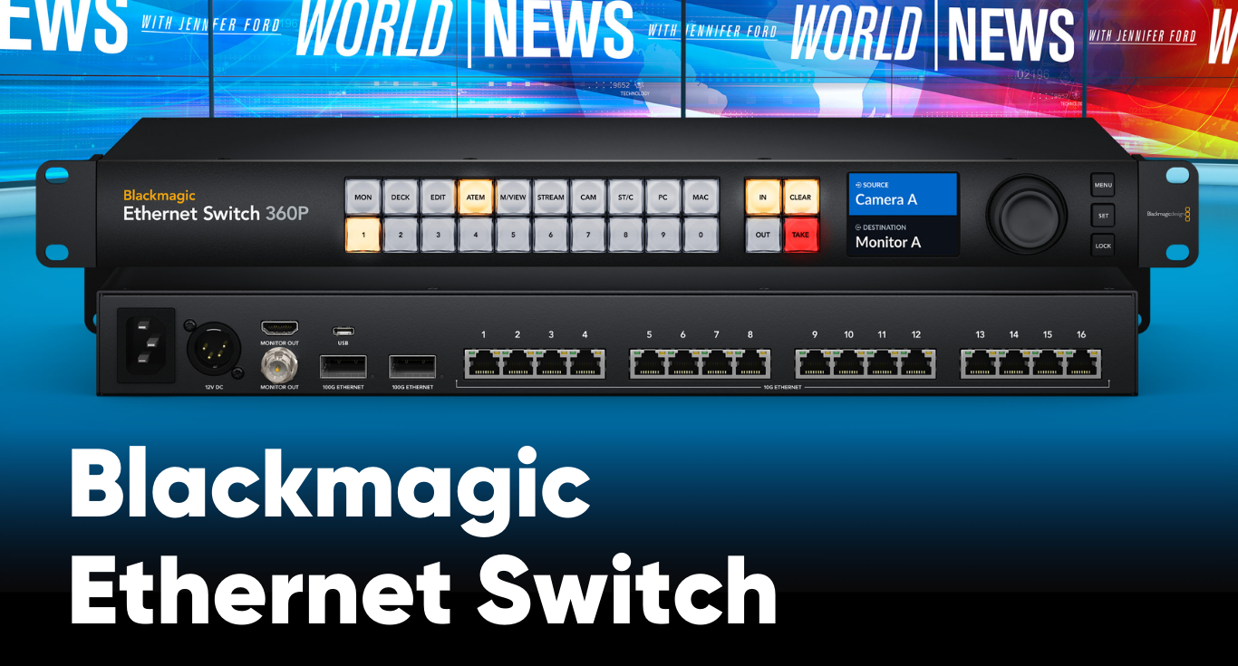 Blackmagic Ethernet Switch 360P – Switch 10G/100G chuyên dụng cho hệ thống broadcast IP hiện đại!