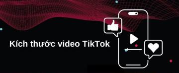 Kích thước video TikTok chuẩn nhất 2024