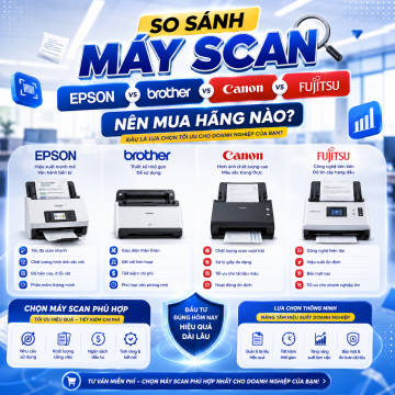 So sánh máy scan Epson, Brother, Canon, Fujitsu nên mua hãng nào?